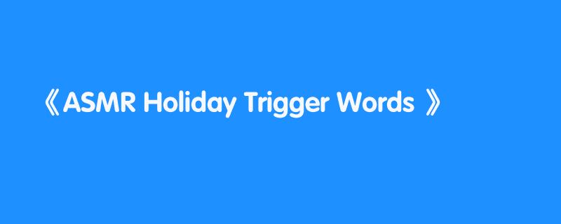 ASMR Holiday Trigger Words 