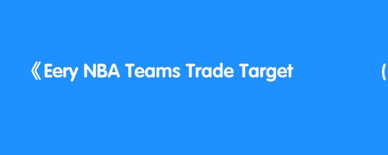 Eery NBA Teams Trade Target 🎯 ( ASMR )
